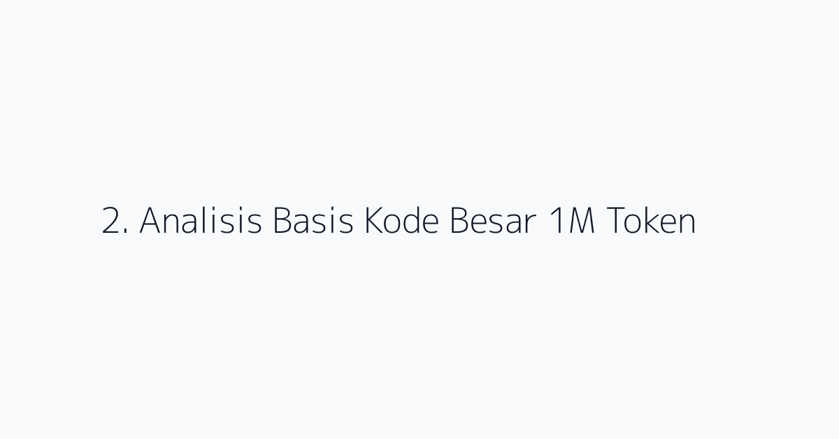 2. Analisis Basis Kode Besar 1M Token