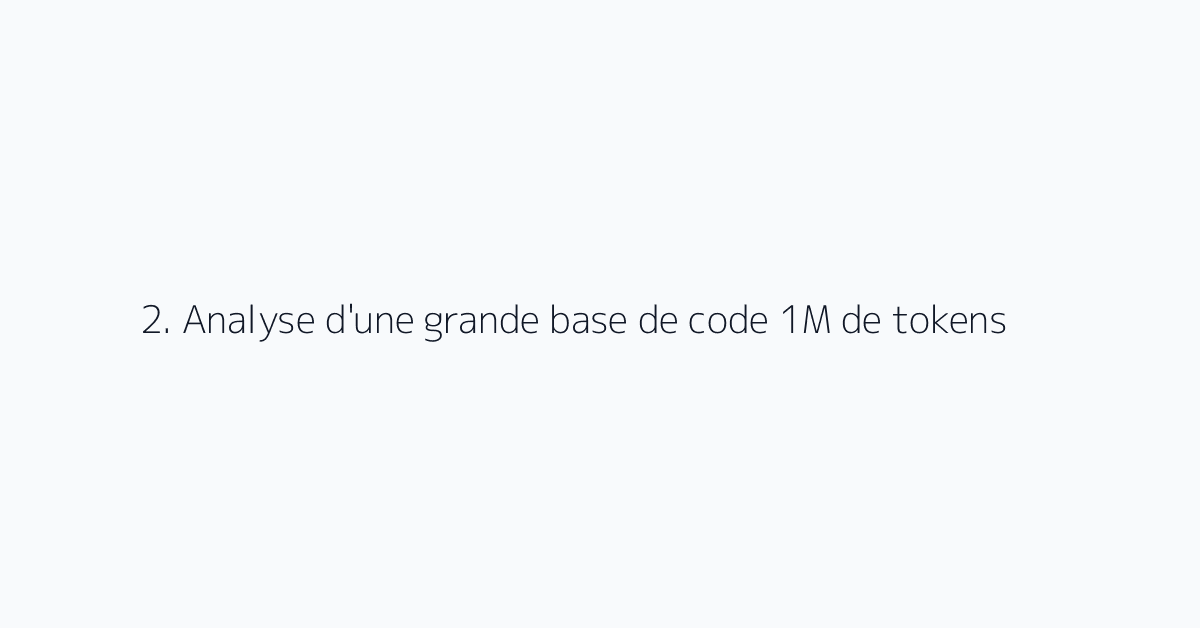 2. Analyse d'une grande base de code 1M de tokens