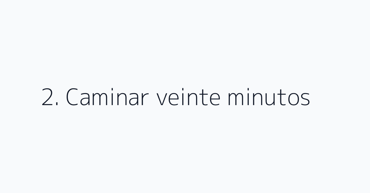 2. Caminar veinte minutos