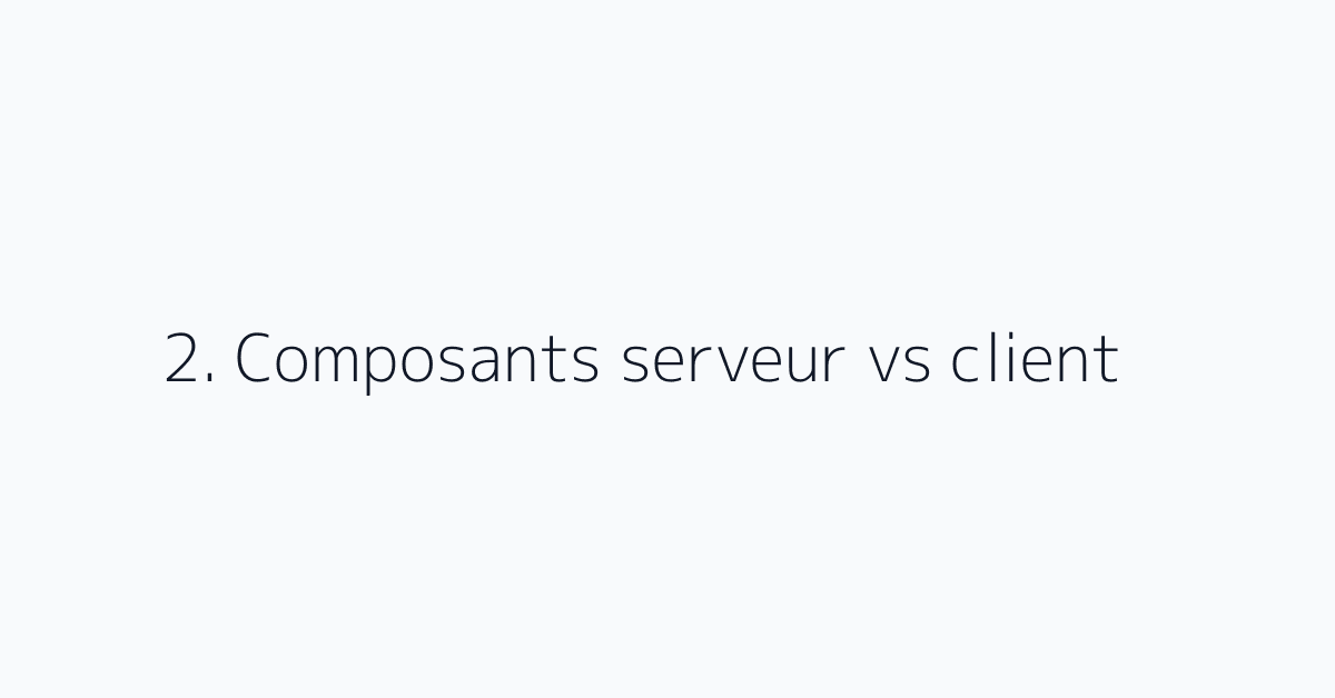 2. Composants serveur vs client