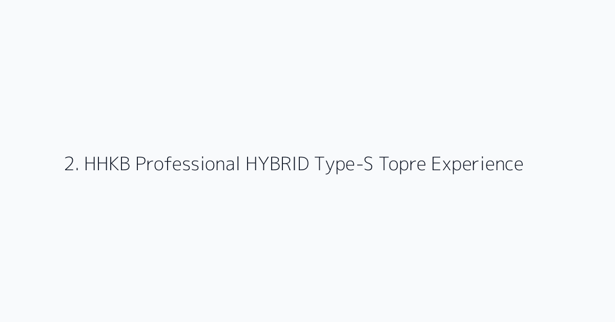 2. HHKB Professional HYBRID Type-S Topre Experience