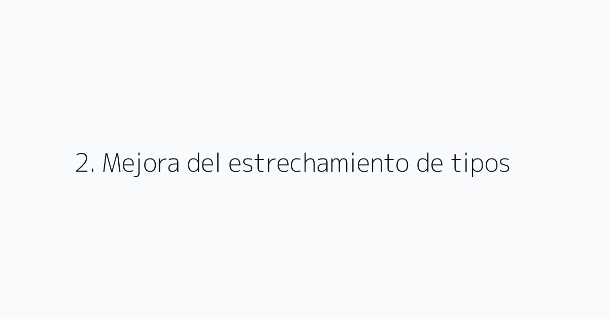 2. Mejora del estrechamiento de tipos