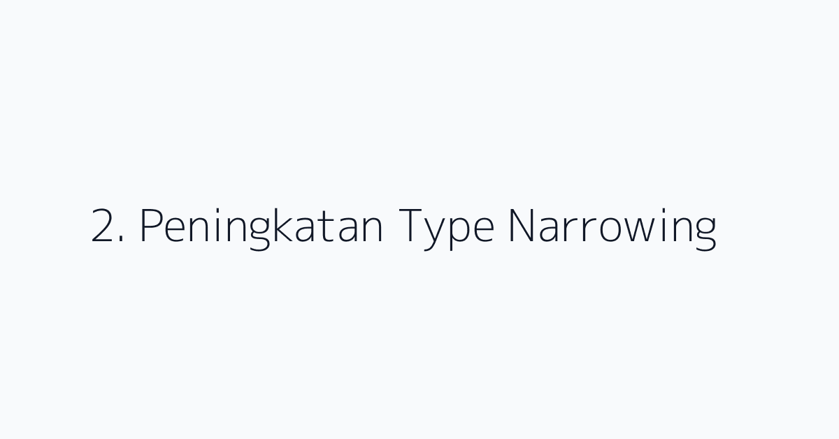 2. Peningkatan Type Narrowing