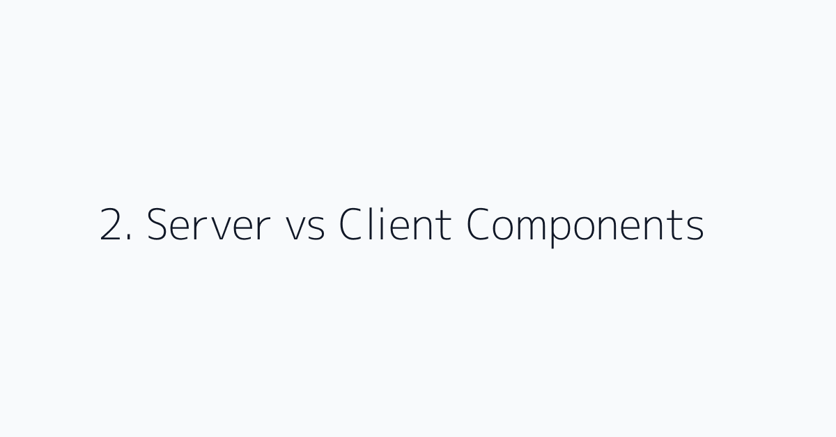 2. Server vs Client Components