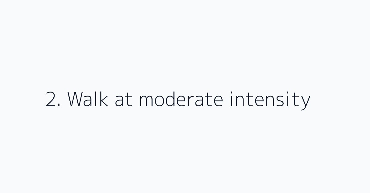 2. Walk at moderate intensity