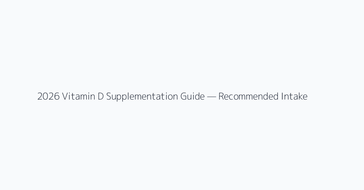 2026 Vitamin D Supplementation Guide — Recommended Intake by Blood Level and Side Effects