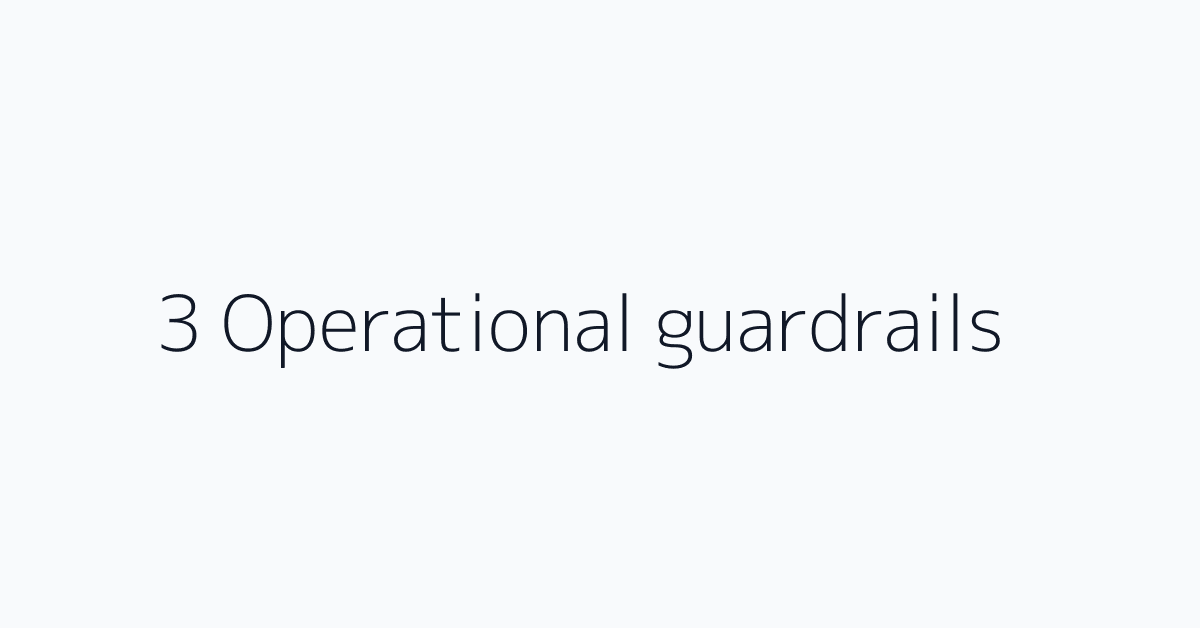 3 Operational guardrails