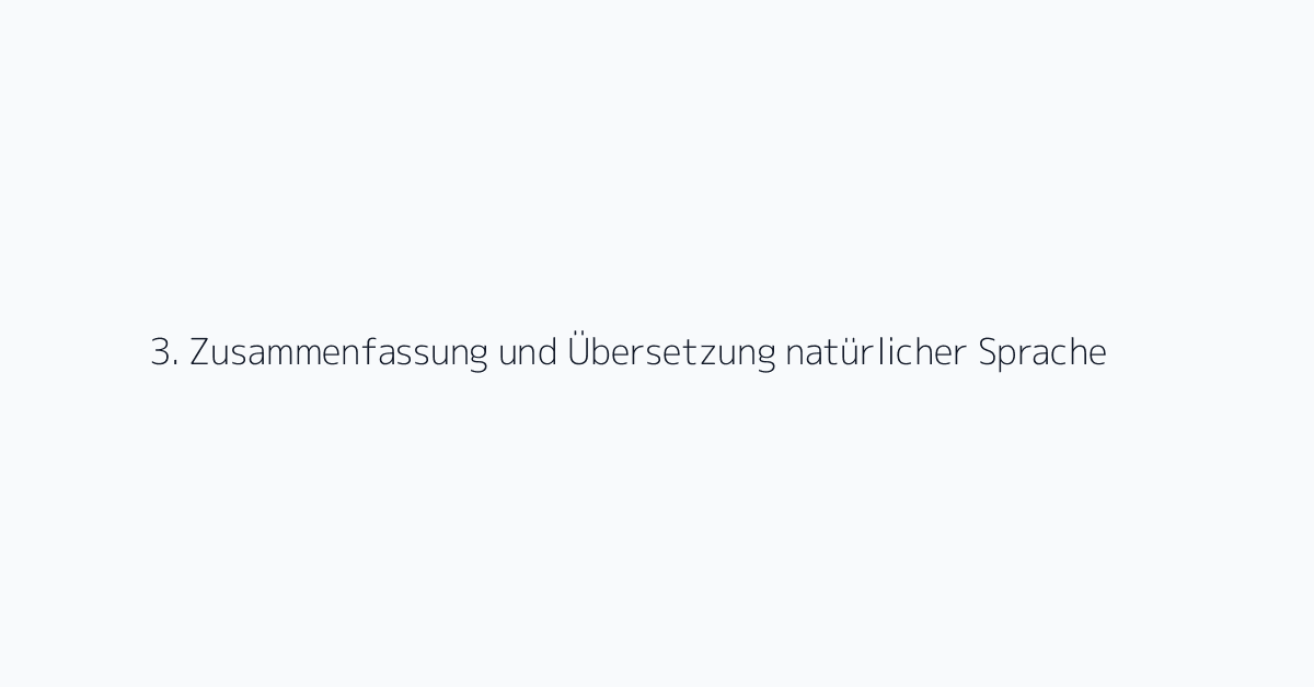 3. Zusammenfassung und Übersetzung natürlicher Sprache