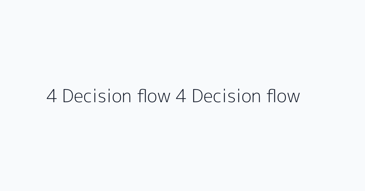 4 Decision flow 4 Decision flow