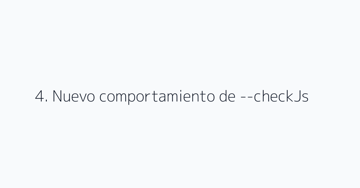 4. Nuevo comportamiento de --checkJs