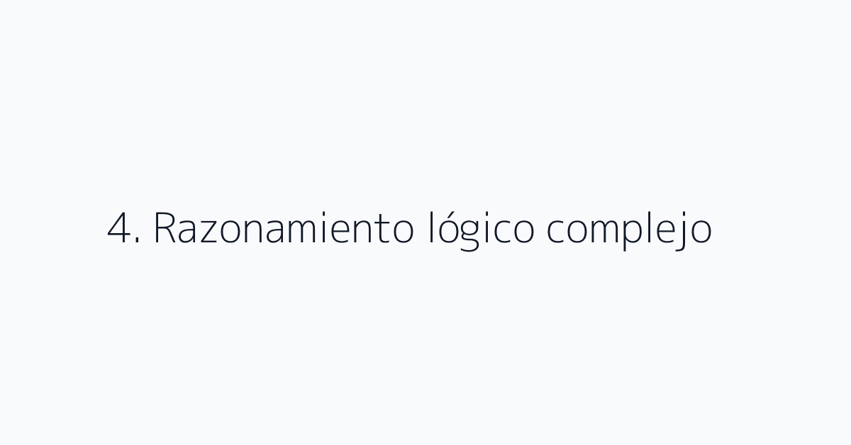 4. Razonamiento lógico complejo