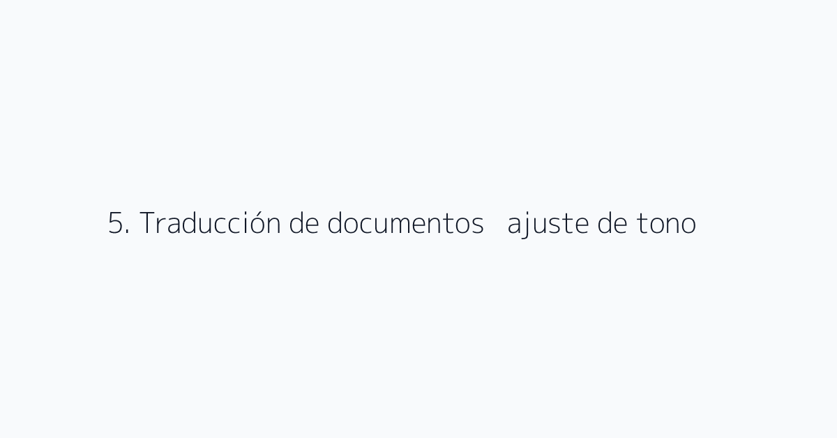 5. Traducción de documentos + ajuste de tono