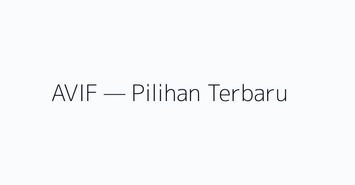 AVIF — Pilihan Terbaru