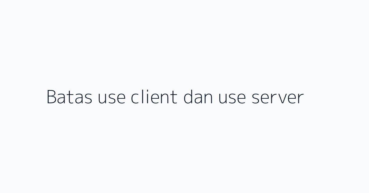 Batas use client dan use server