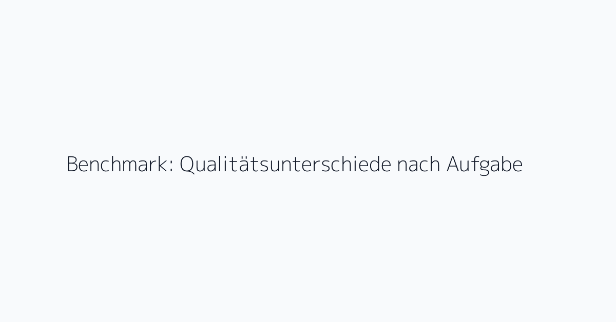 Benchmark: Qualitätsunterschiede nach Aufgabe
