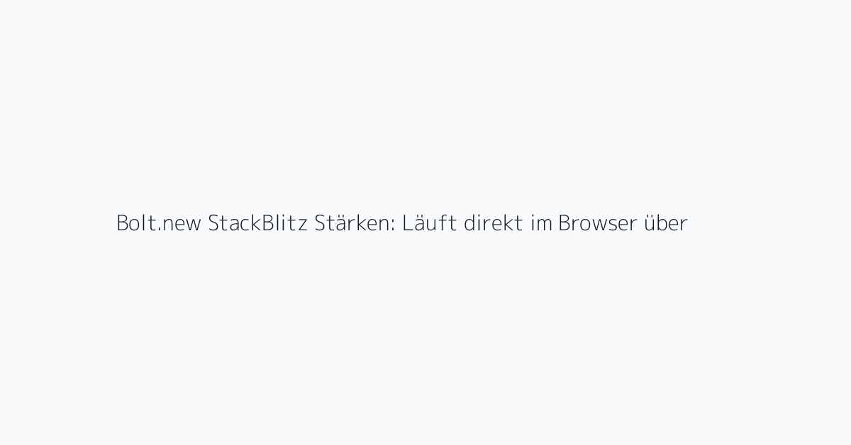 Bolt.new StackBlitz Stärken: Läuft direkt im Browser über WebContainer. Es kann Frontend-