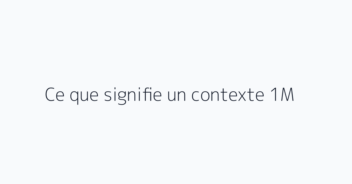 Ce que signifie un contexte 1M