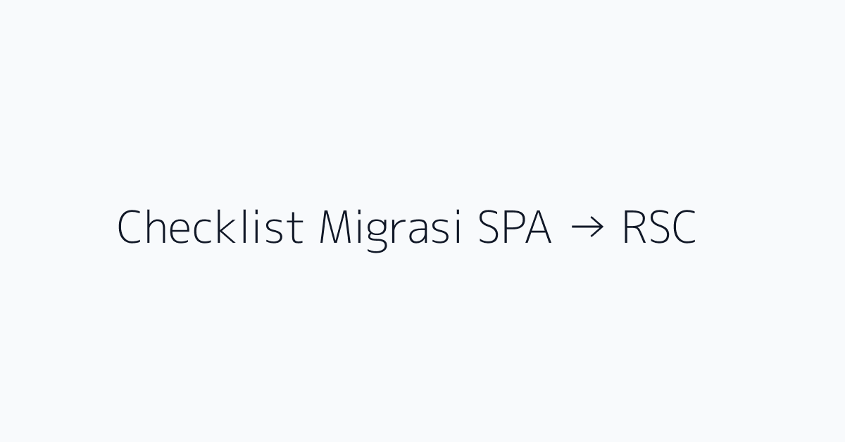 Checklist Migrasi SPA → RSC