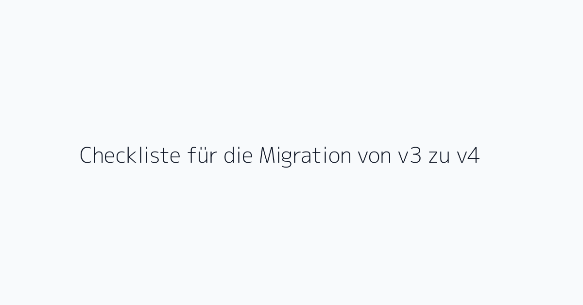 Checkliste für die Migration von v3 zu v4