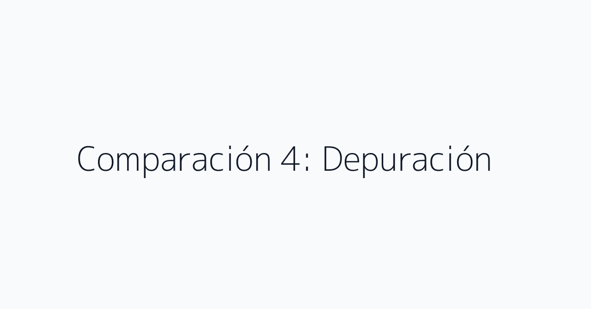 Comparación 4: Depuración