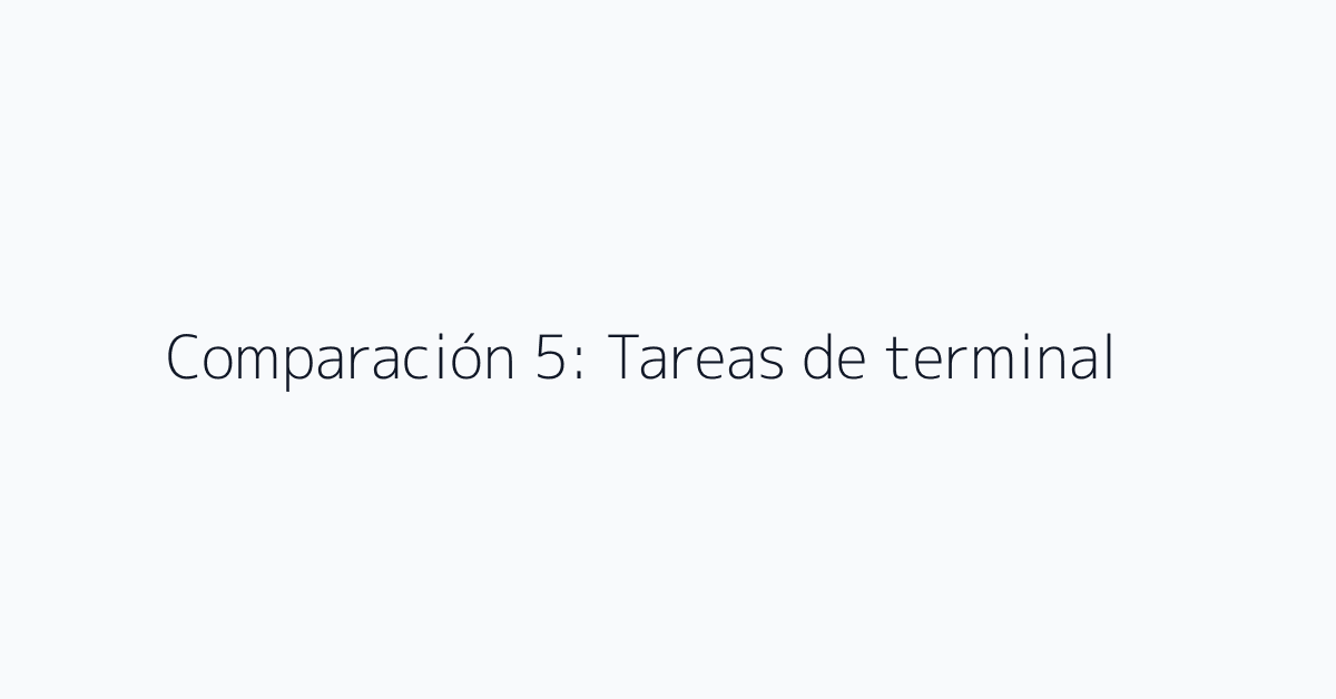 Comparación 5: Tareas de terminal