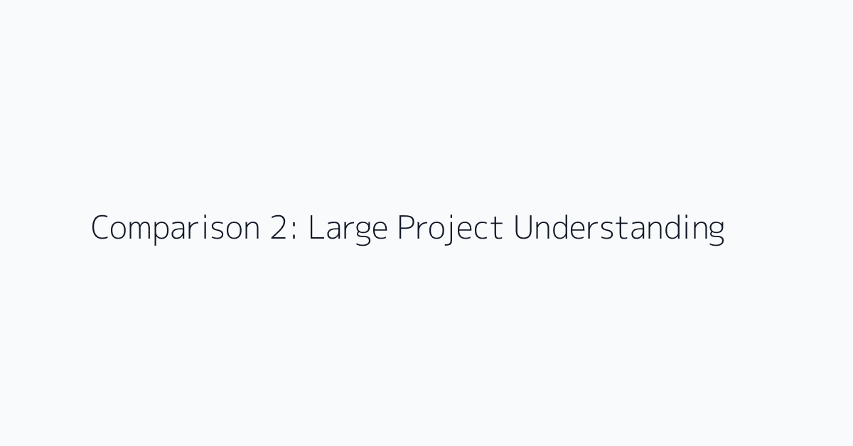 Comparison 2: Large Project Understanding