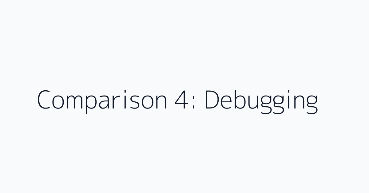 Comparison 4: Debugging