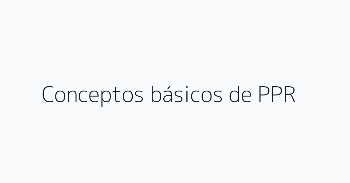 Conceptos básicos de PPR