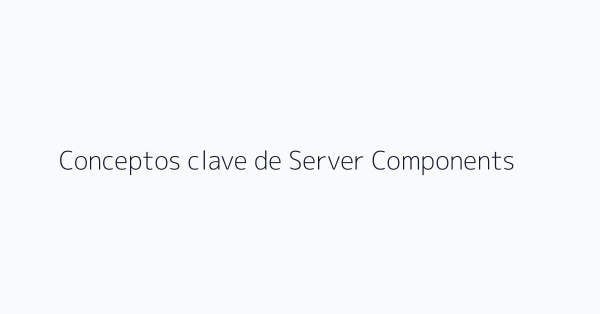 Conceptos clave de Server Components