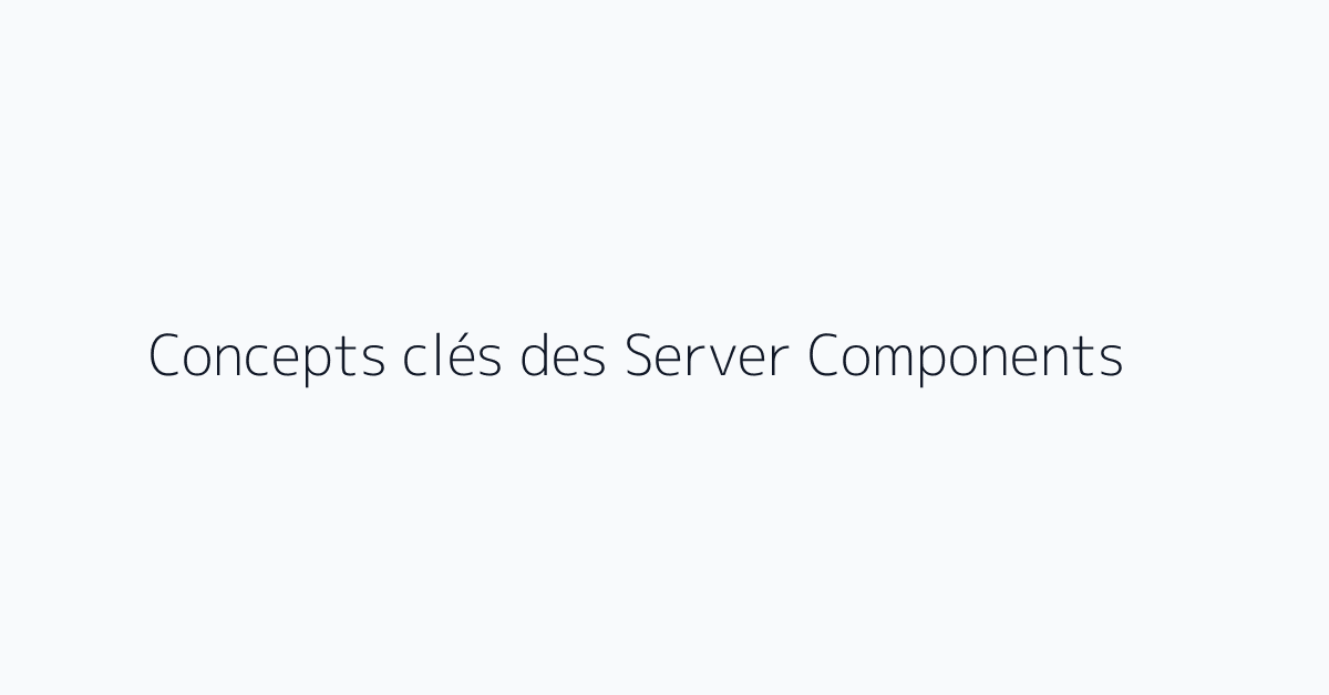 Concepts clés des Server Components