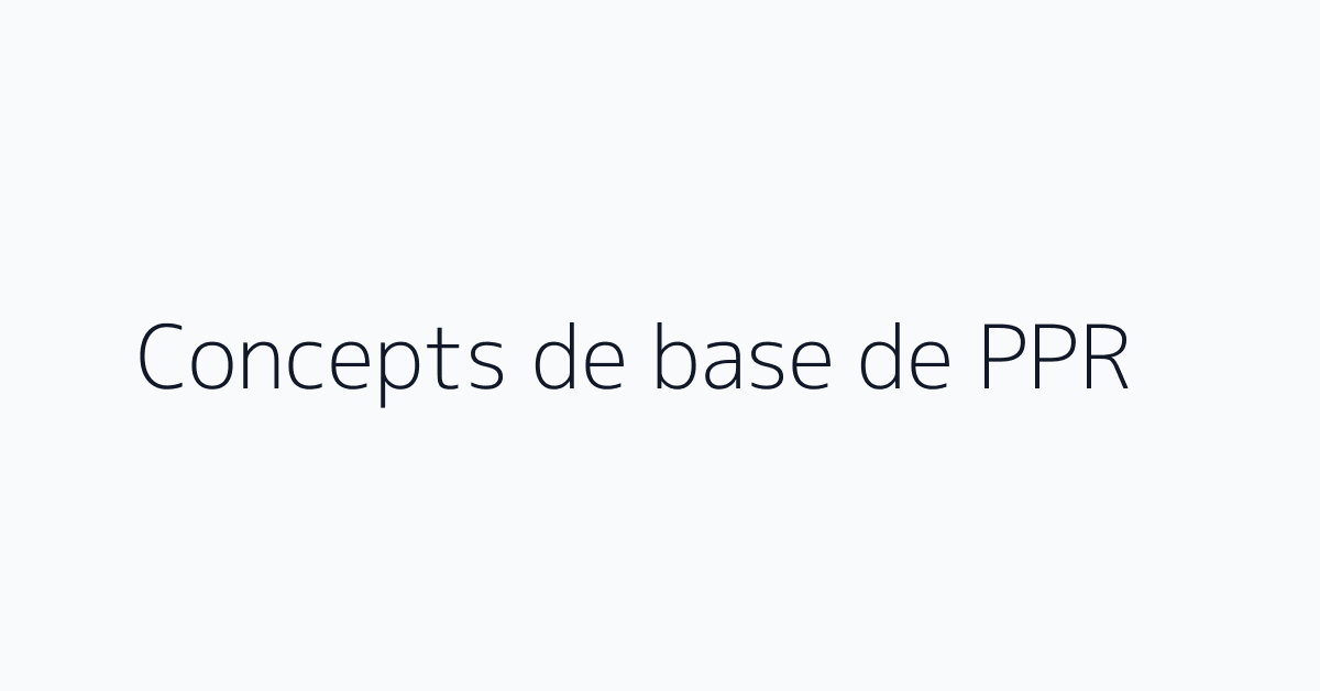 Concepts de base de PPR