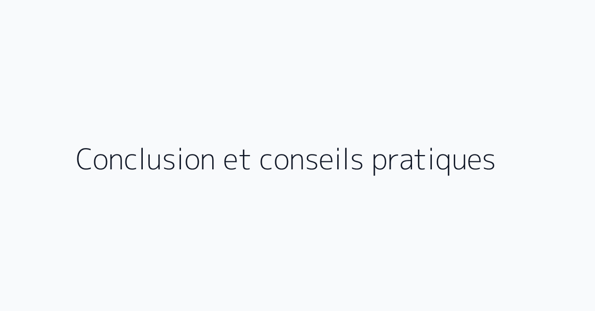 Conclusion et conseils pratiques