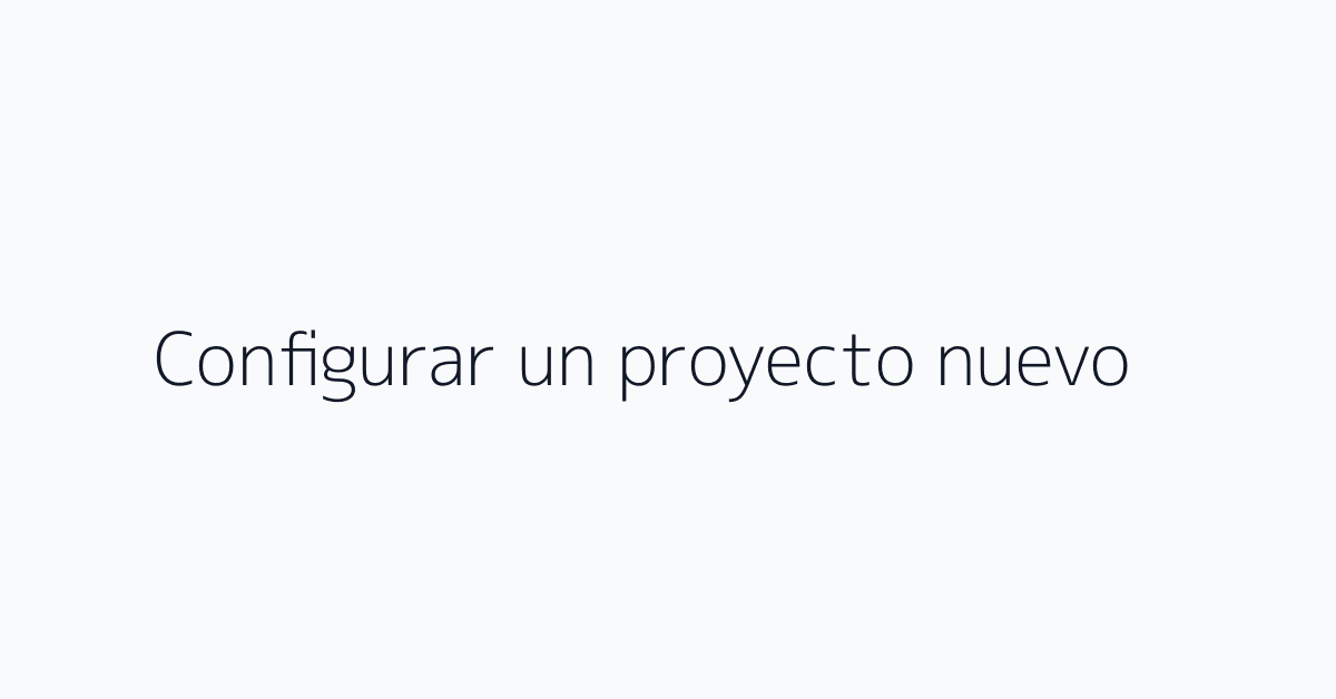 Configurar un proyecto nuevo