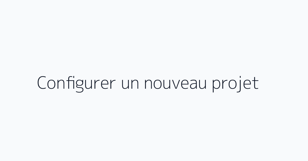 Configurer un nouveau projet