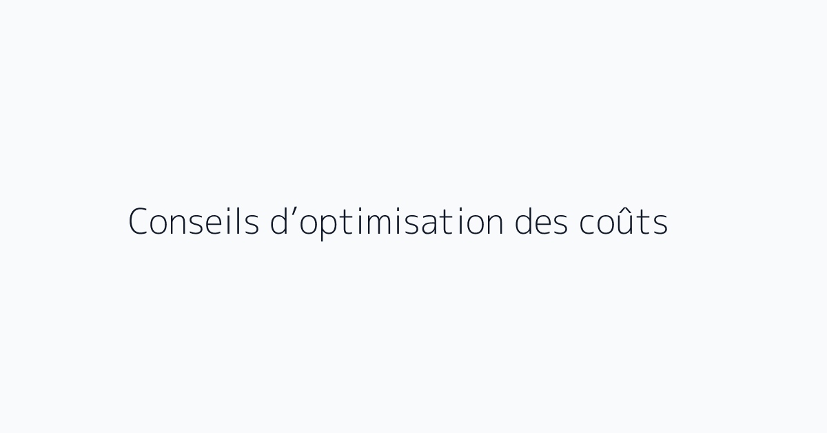 Conseils d’optimisation des coûts