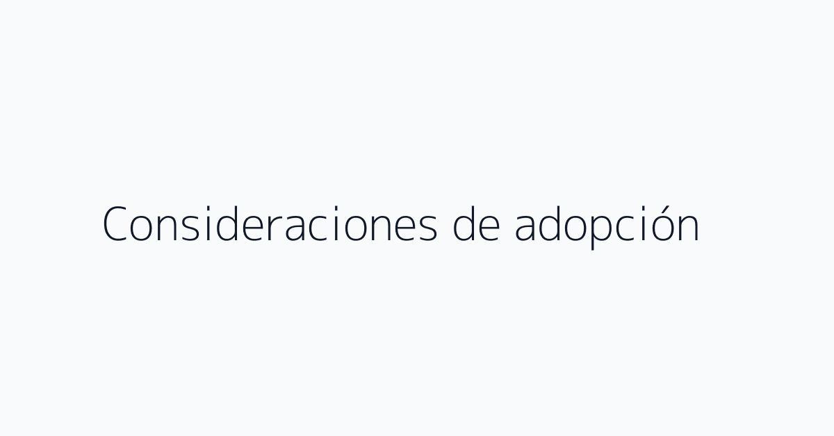 Consideraciones de adopción