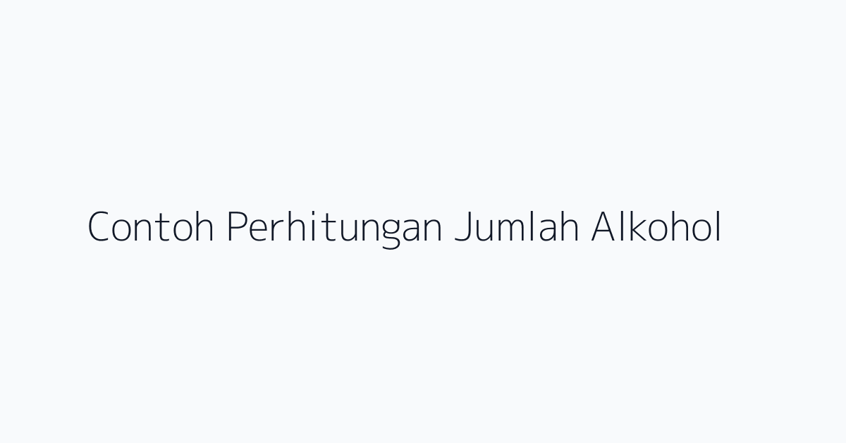 Contoh Perhitungan Jumlah Alkohol
