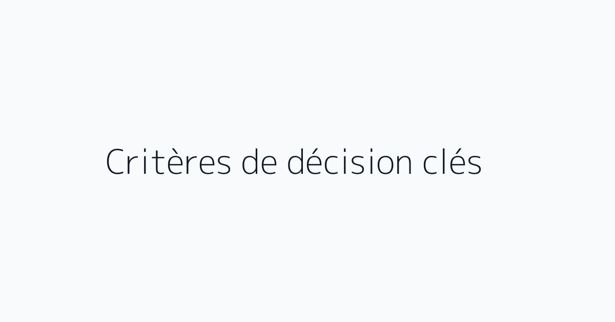 Critères de décision clés