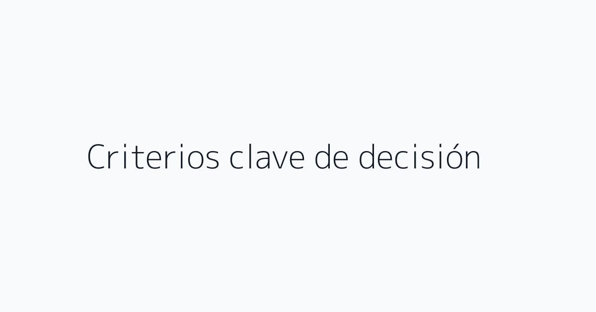 Criterios clave de decisión