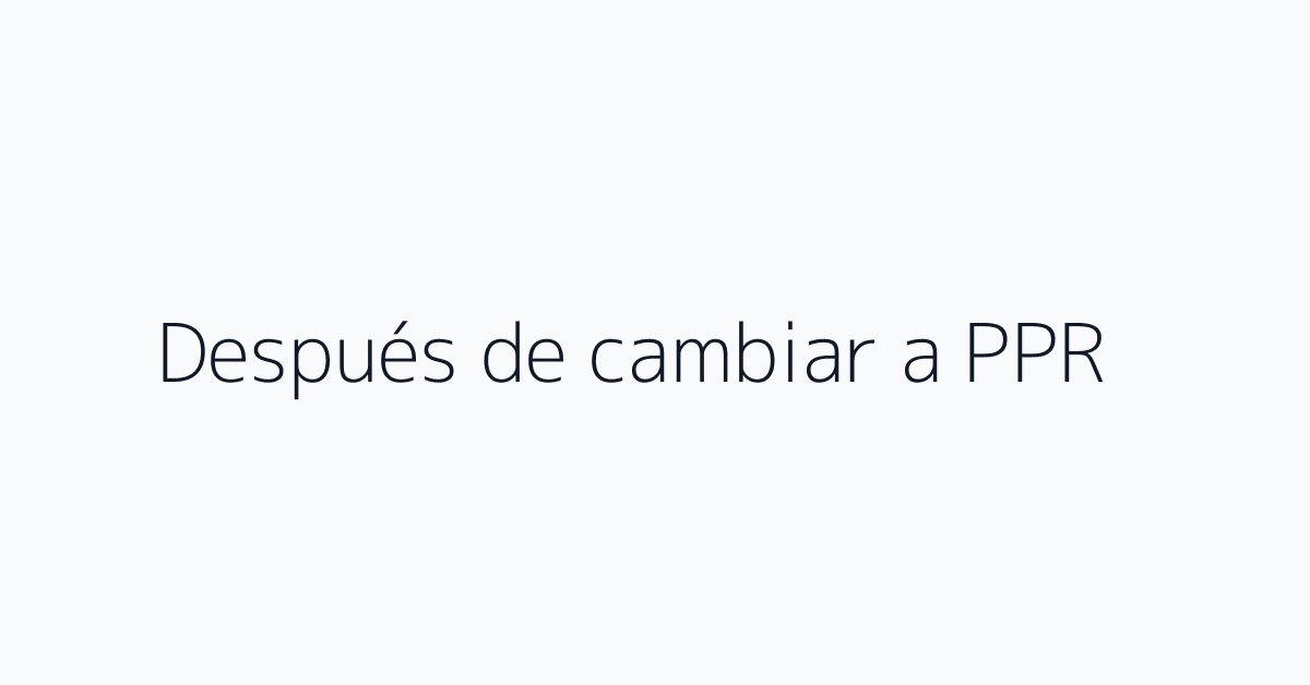 Después de cambiar a PPR
