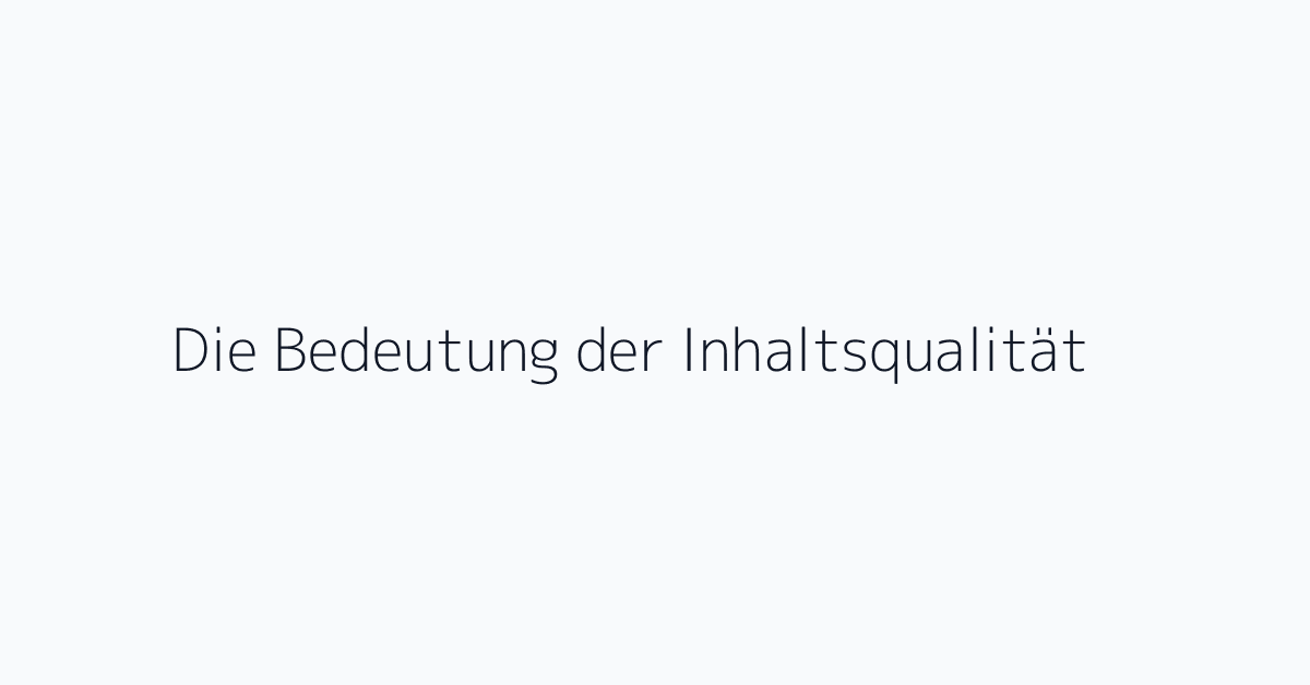 Die Bedeutung der Inhaltsqualität
