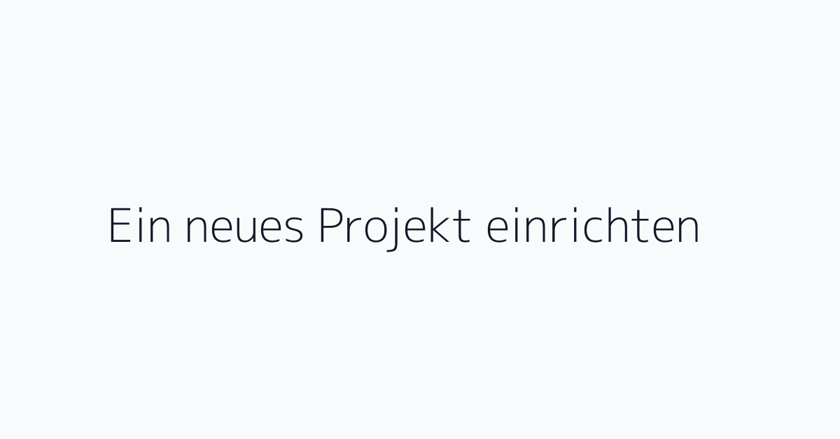 Ein neues Projekt einrichten