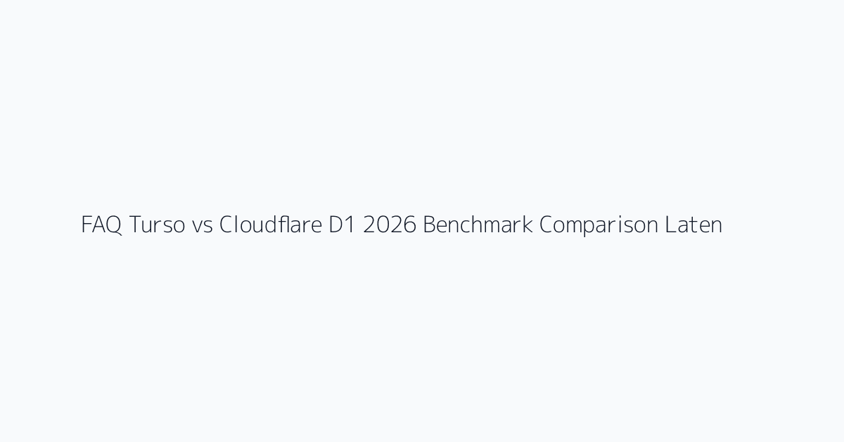 FAQ Turso vs Cloudflare D1 2026 Benchmark Comparison Latency Cost and Operability Criteria