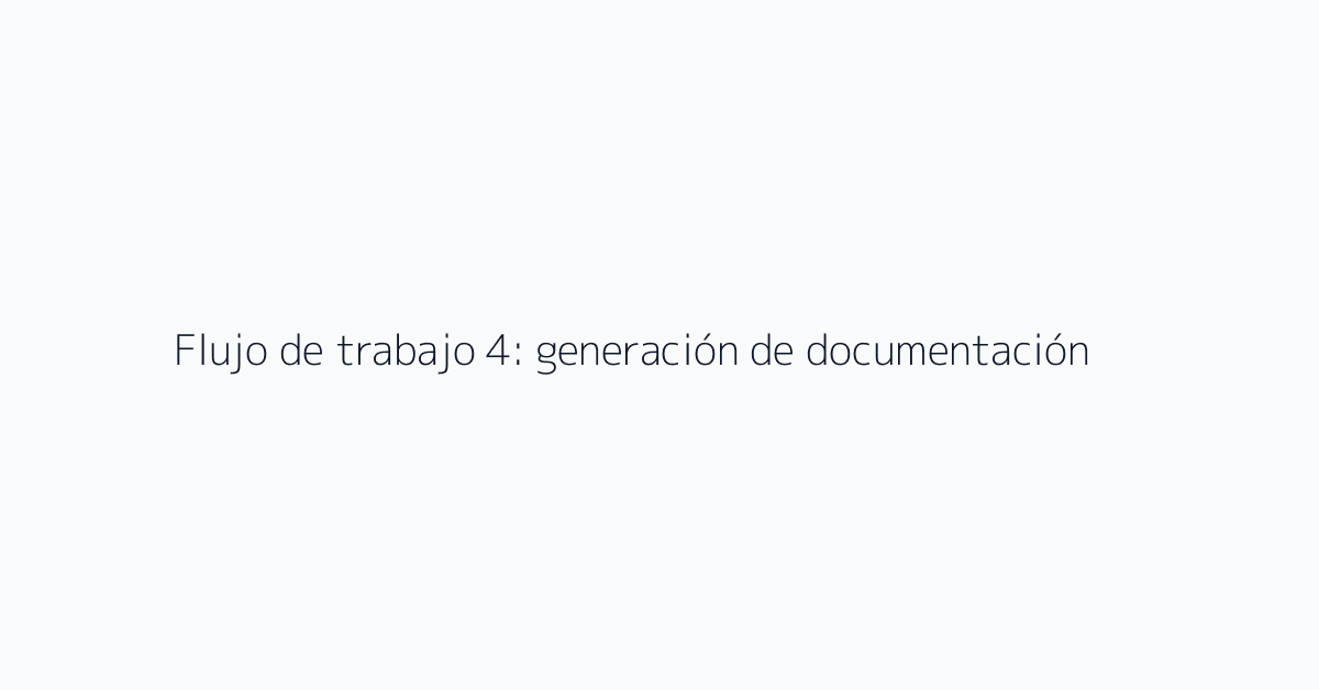 Flujo de trabajo 4: generación de documentación
