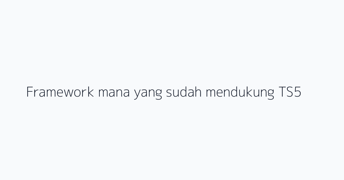 Framework mana yang sudah mendukung TS5?