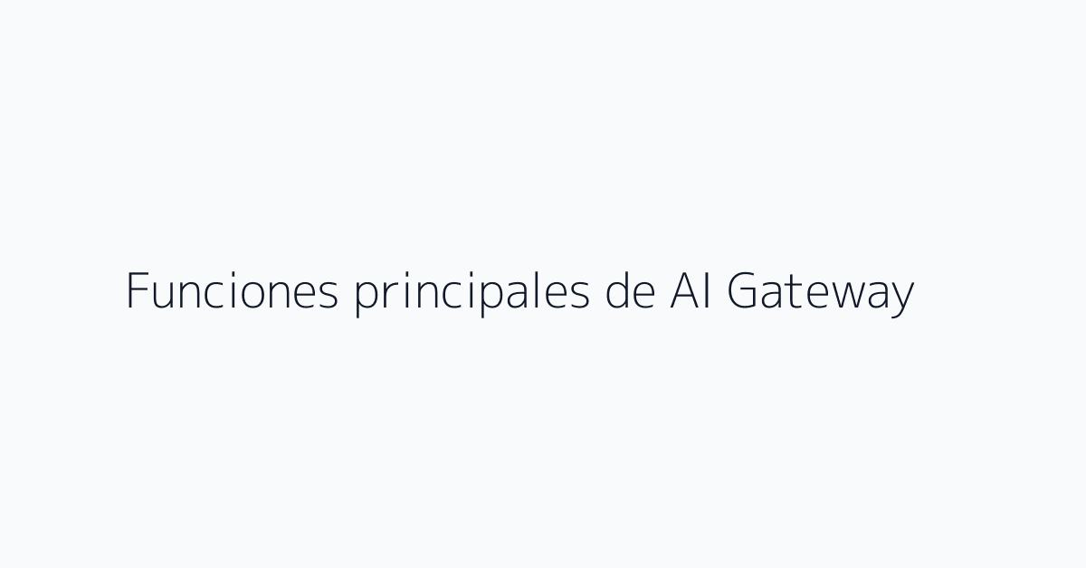 Funciones principales de AI Gateway