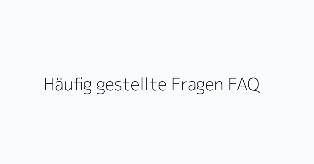 Häufig gestellte Fragen FAQ