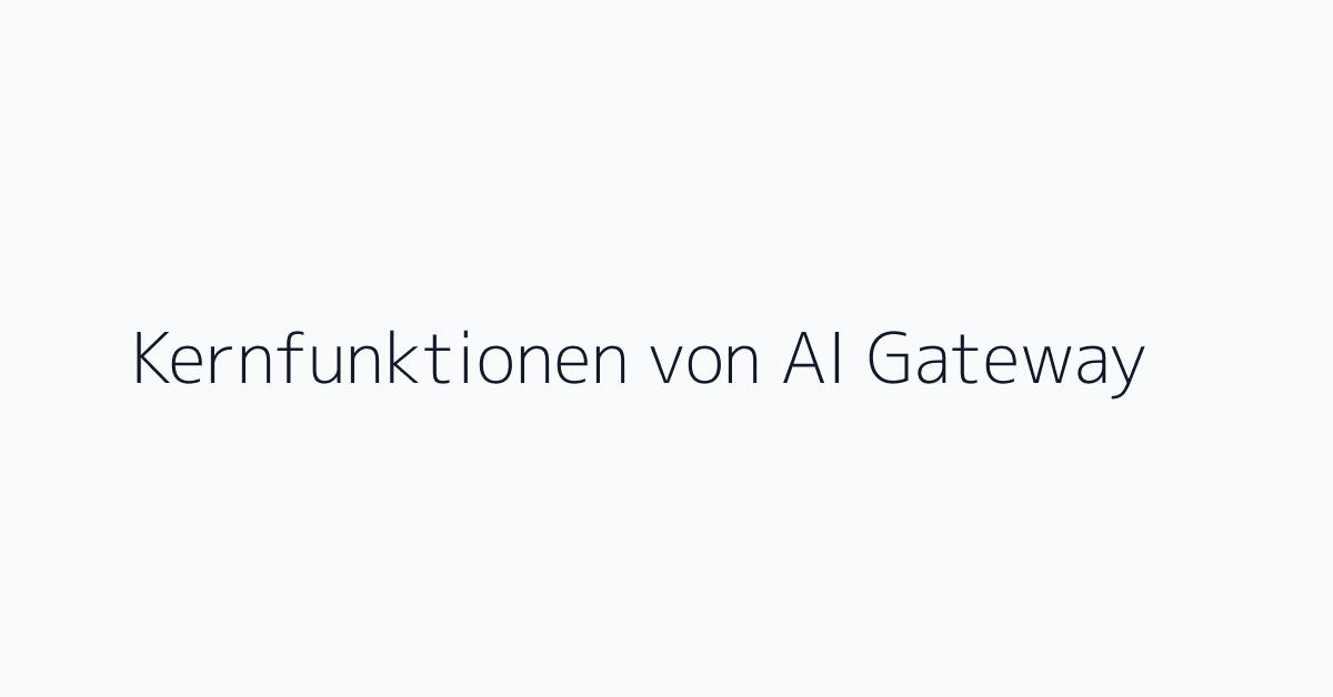 Kernfunktionen von AI Gateway