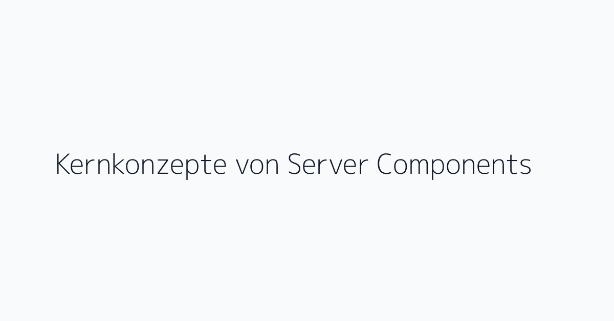 Kernkonzepte von Server Components