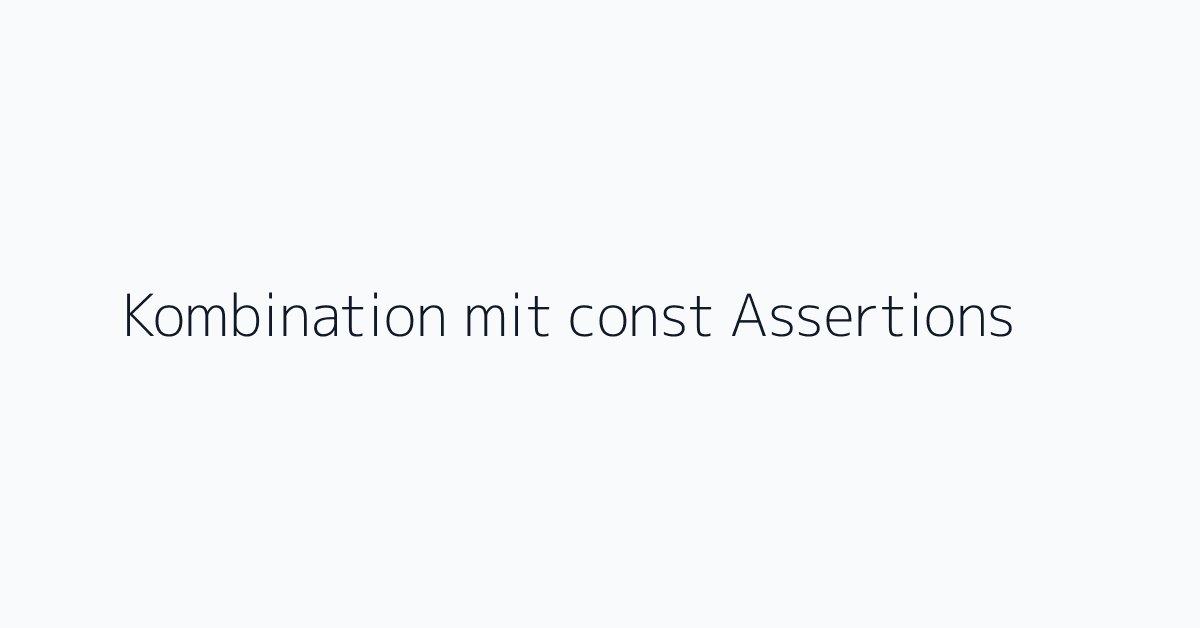 Kombination mit const Assertions